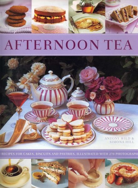 Cover for Antony Wild · Afternoon Tea: 70 Recipes for Cakes, Biscuits and Pastries, Illustrated with 270 Photographs (Paperback Book) (2014)