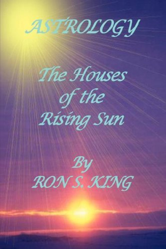 Astrology; Houses of the Rising Sun - Ron S King - Bücher - Lulu Enterprises, UK Ltd - 9781847990969 - 19. Oktober 2007