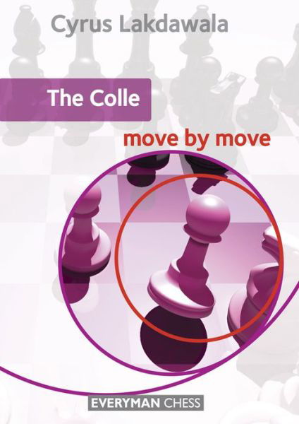 The Colle: Move by Move - Cyrus Lakdawala - Livres - Everyman Chess - 9781857449969 - 13 mars 2013