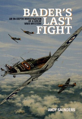 Bader's Last Fight: An In-depth Investigation of a Great WWII Mystery - Andy Saunders - Books - Grub Street Publishing - 9781904943969 - December 12, 2007