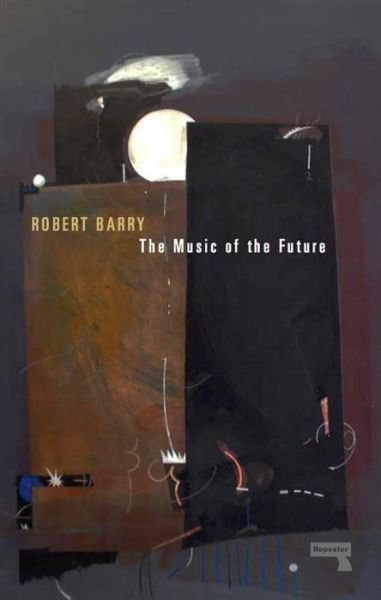 Cover for Robert Barry · The Music of the Future (Paperback Book) (2017)