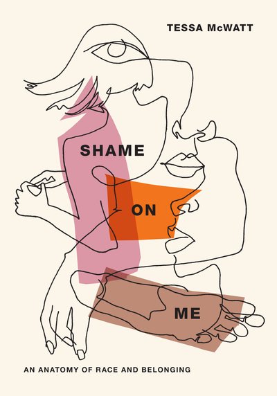 Cover for Tessa McWatt · Shame On Me: an anatomy of race and belonging (Hardcover Book) (2019)