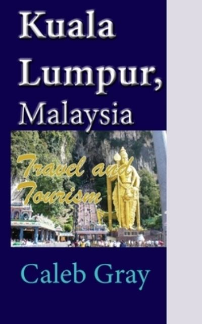 Cover for Caleb Gray · Kuala Lumpur, Malaysia (Paperback Book) (2019)