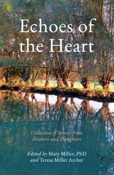 Cover for Mary Miller · Echoes of the Heart: Collection of Stories from Mothers and Daughters (Paperback Book) (2022)