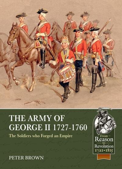 Cover for Peter Brown · The Army of George II  1727-1760: The Soldiers Who Forged an Empire - From Reason to Revolution (Paperback Bog) (2020)
