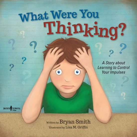 Cover for Smith, Bryan (Bryan Smith) · What Were You Thinking?: A Story About Learning to Control Your Impulses (Paperback Book) (2016)