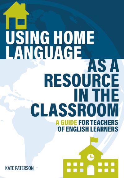 Cover for Kate Paterson · Using Home Language as a Resource in the Classroom: A Guide for Teachers of English Learners (Paperback Book) (2021)