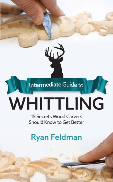 Cover for Ryan Feldman · Intermediate Guide to Whittling (Pocketbok) (2020)