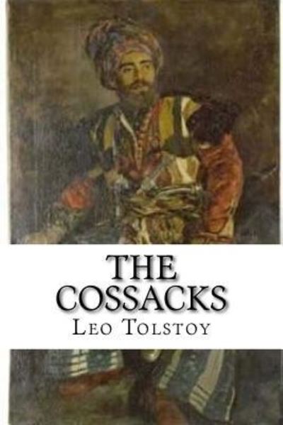 The Cossacks - Leo Tolstoy - Boeken - Createspace Independent Publishing Platf - 9781975684969 - 22 augustus 2017