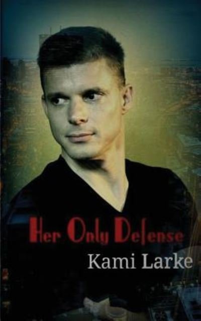 Cover for Kami Larke · Her Only Defense (Pocketbok) (2017)