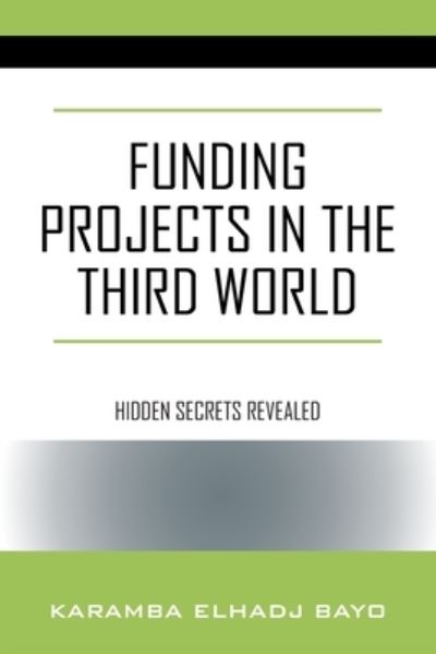 Cover for Karamba Elhadj Bayo · Funding Projects in the Third World: Hidden Secrets Revealed (Paperback Book) (2020)