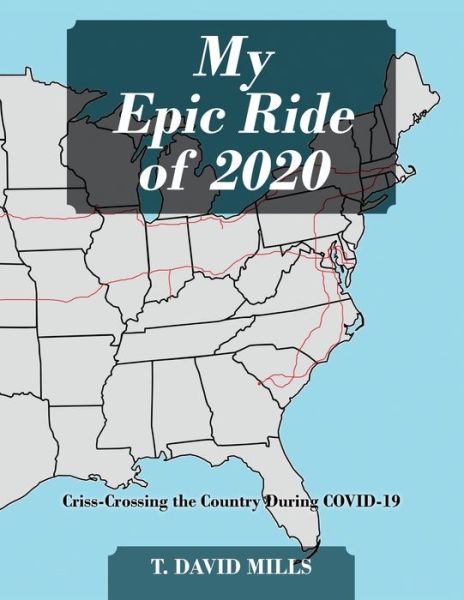 Cover for T David Mills · My Epic Ride of 2020: Criss-Crossing the Country During COVID-19 (Paperback Bog) (2021)