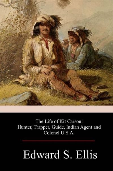 Cover for Edward S Ellis · The Life of Kit Carson (Taschenbuch) (2017)