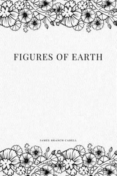 Figures of Earth - James Branch Cabell - Books - Createspace Independent Publishing Platf - 9781979110969 - October 26, 2017