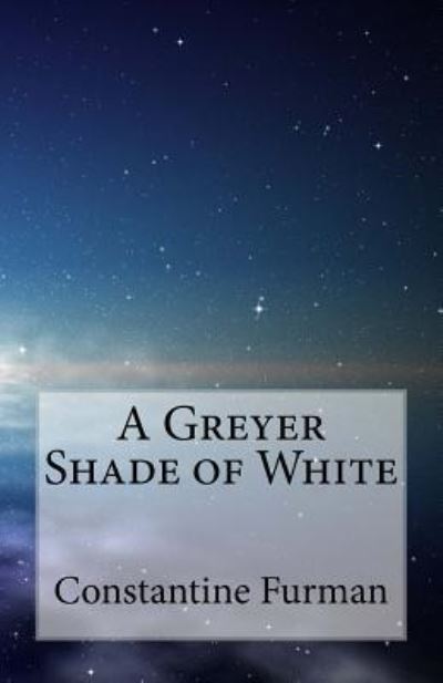 Cover for Constantine Furman · A Greyer Shade of White (Paperback Book) (2017)