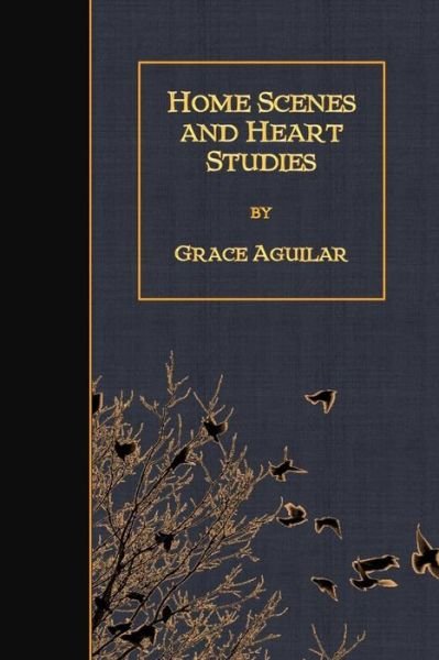 Cover for Grace Aguilar · Home Scenes and Heart Studies (Taschenbuch) (2018)