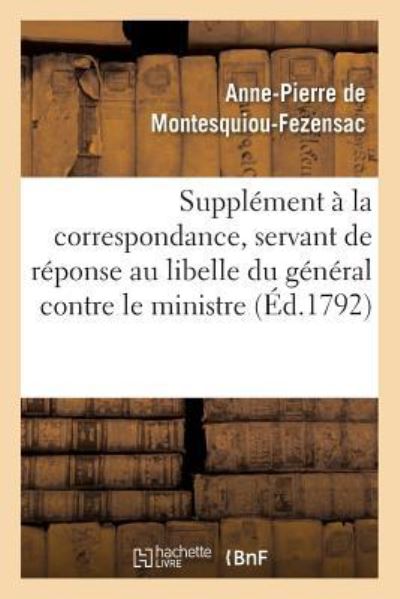 Cover for Anne-Pierre De Montesquiou-Fezensac · Supplement A La Correspondance, Servant de Reponse Au Libelle Du General Contre Le Ministre (Paperback Book) (2016)