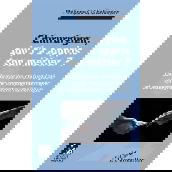Cover for Philippe CJ Chaffanjon · Chirurgien, qui t'a appris ton métier ? (Paperback Book) (2020)