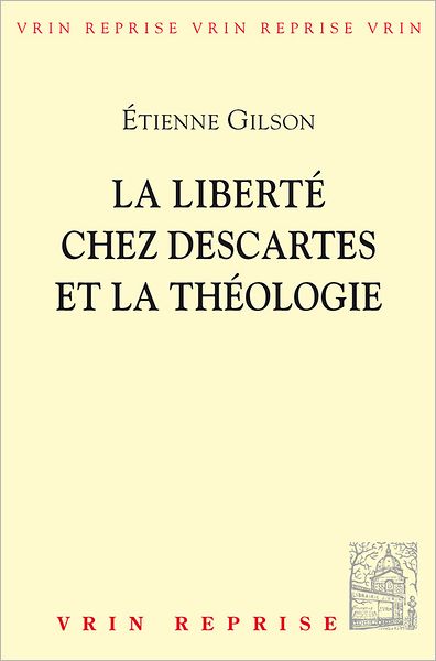 La Liberte Chez Descartes et La Theologie (Bibliotheque D'histoire De La Philosophie: Vrin Reprise) (French Edition) - Etienne Gilson - Books - Vrin - 9782711607969 - 1987