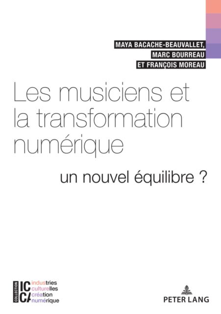 Cover for Maya Bacache · Les Musiciens Et La Transformation Numerique: Un Nouvel Equilibre ? - ICCA - Industries Culturelles, Creation, Numerique (Paperback Book) (2018)
