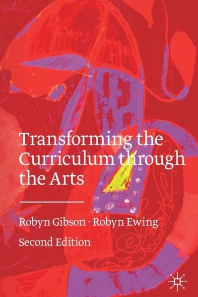 Robyn Gibson · Transforming the Curriculum Through the Arts (Paperback Book) [2nd ed. 2020 edition] (2020)