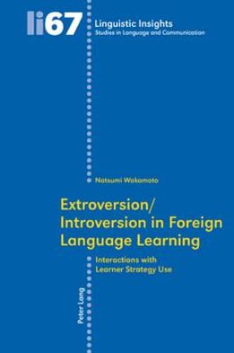 Extroversion / Introversion in Foreign Language Learning: Interactions with Learner Strategy Use - Linguistic Insights - Natsumi Wakamoto - Books - Verlag Peter Lang - 9783039115969 - June 8, 2009