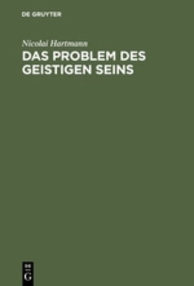 Cover for Nicolai Hartmann · Das Problem Des Geistigen Seins: Untersuchungen Zur Grundlegung Der Geschichtsphilosophie Und Der Geisteswissenschaften (Hardcover Book) [2nd 2. Aufl. Reprint 2012 edition] (1949)