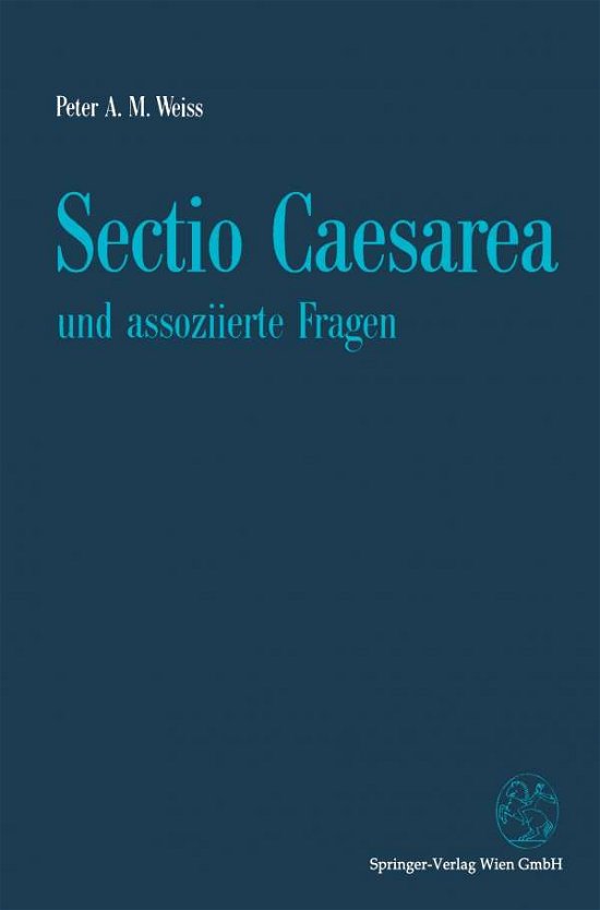 Sectio Caesarea Und Assoziierte Fragen - Peter A. M. Weiss - Boeken - Springer Verlag - 9783211825969 - 18 oktober 1994