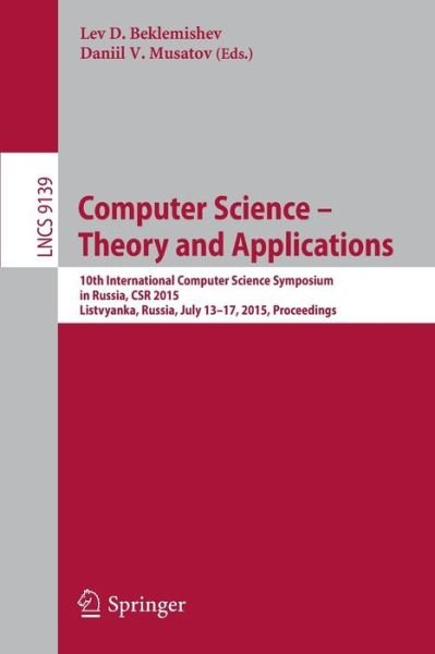 Cover for Lev D Beklemishev · Computer Science -- Theory and Applications: 10th International Computer Science Symposium in Russia, CSR 2015, Listvyanka, Russia, July 13-17, 2015, Proceedings - Lecture Notes in Computer Science (Pocketbok) [2015 edition] (2015)
