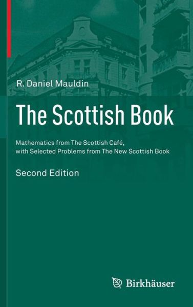 The Scottish Book: Mathematics from The Scottish Cafe, with Selected Problems from The New Scottish Book - R. Daniel Mauldin - Books - Birkhauser Verlag AG - 9783319228969 - December 4, 2015