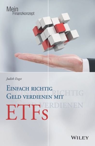 Einfach richtig Geld verdienen mit ETFs - Mein Finanzkonzept - Judith Engst - Książki - Wiley-VCH Verlag GmbH - 9783527508969 - 15 lutego 2017