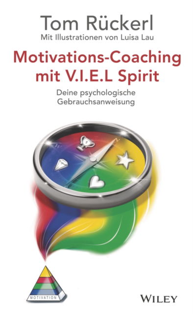 Motivations-Coaching mit V.I.E.L Spirit: Deine psychologische Gebrauchsanweisung - Thomas Ruckerl - Książki - Wiley-VCH Verlag GmbH - 9783527511969 - 9 października 2024