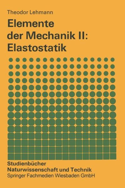 Cover for Theodor Lehmann · Elemente Der Mechanik II: Elastostatik - Studienbucher Naturwissenschaft Und Technik (Paperback Book) [2nd 2. Aufl. 1984 edition] (1984)