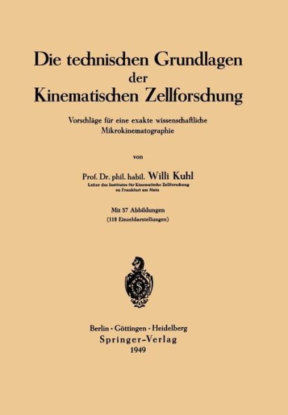 Die Technischen Grundlagen Der Kinematischen Zellforschung: Vorschlage Fur Eine Exakte Wissenschaftliche Mikrokinematographie - Willi Kuhl - Books - Springer-Verlag Berlin and Heidelberg Gm - 9783540013969 - 1949