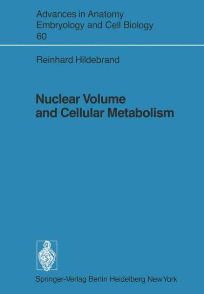 Nuclear Volume and Cellular Metabolism - Advances in Anatomy, Embryology and Cell Biology - R. Hildebrand - Bücher - Springer-Verlag Berlin and Heidelberg Gm - 9783540097969 - 1. April 1980