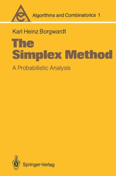 Cover for Karl Heinz Borgwardt · The Simplex Method: A Probabilistic Analysis - Algorithms and Combinatorics (Paperback Book) [Softcover reprint of the original 1st ed. 1987 edition] (1986)