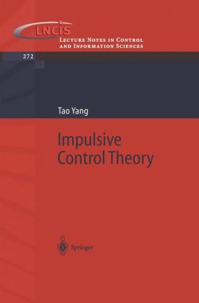 Impulsive Control Theory - Lecture Notes in Control and Information Sciences - Tao Yang - Books - Springer-Verlag Berlin and Heidelberg Gm - 9783540422969 - August 14, 2001