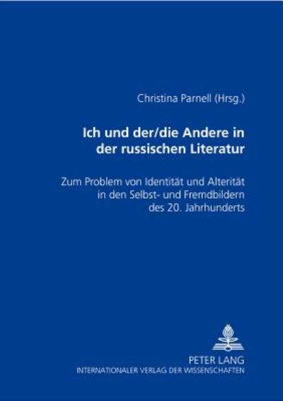 Cover for Ich Und Der / Die Andere in Der Russischen Literatur: Zum Problem Von Identitaet Und Alteritaet in Den Selbst- Und Fremdbildern Des 20. Jahrhunderts (Paperback Book) (2002)