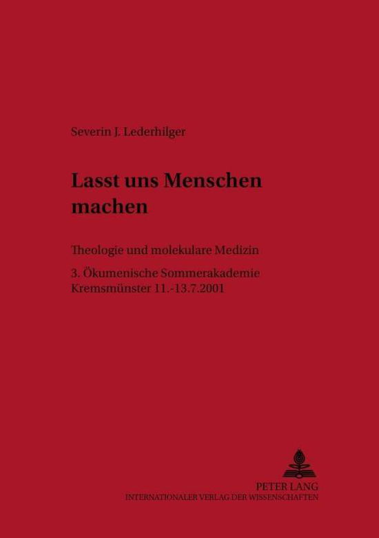 Cover for Lasst Uns Menschen Machen: Theologie Und Molekulare Medizin- 3. Oekumenische Sommerakademie Kremsmuenster 2001 - Linzer Philosophisch-Theologische Beitraege (Paperback Book) (2002)