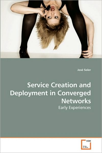 Cover for José Soler · Service Creation and Deployment in Converged Networks: Early Experiences (Pocketbok) (2010)