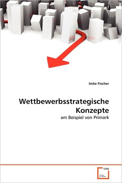 Cover for Imke Fischer · Wettbewerbsstrategische Konzepte: Am Beispiel Von Primark (Paperback Book) [German edition] (2011)