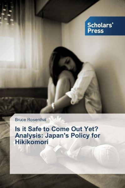 Cover for Bruce Rosenthal · Is It Safe to Come out Yet? Analysis: Japan's Policy for Hikikomori (Paperback Book) (2014)