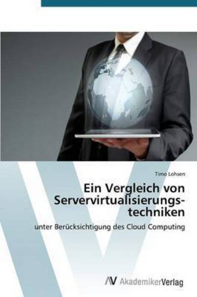Ein Vergleich Von Servervirtualisierungs­techniken - Lohsen Timo - Bøger - AV Akademikerverlag - 9783639788969 - 23. december 2014