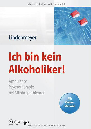 Cover for Johannes Lindenmeyer · Ich bin kein Alkoholiker!: Ambulante Psychotherapie bei Alkoholproblemen - Mit Online-Material (Hardcover Book) [German, 2013 edition] (2013)