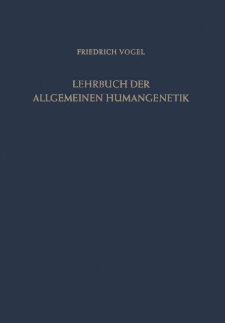 Lehrbuch Der Allgemeinen Humangenetik - Friedrich Vogel - Bøger - Springer-Verlag Berlin and Heidelberg Gm - 9783642872969 - 3. april 2012