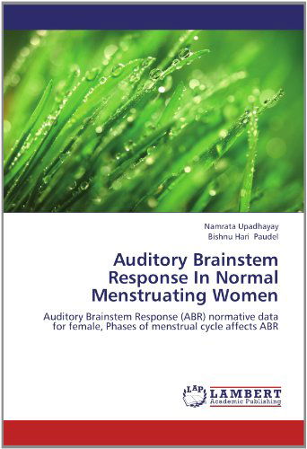 Cover for Bishnu Hari Paudel · Auditory Brainstem Response in Normal Menstruating Women: Auditory Brainstem Response (Abr) Normative Data for Female, Phases of Menstrual Cycle Affects Abr (Paperback Book) (2012)