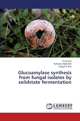 Cover for Shagufta Naz · Glucoamylase Synthesis from Fungal Isolates by Solidstate Fermentation (Paperback Book) (2013)