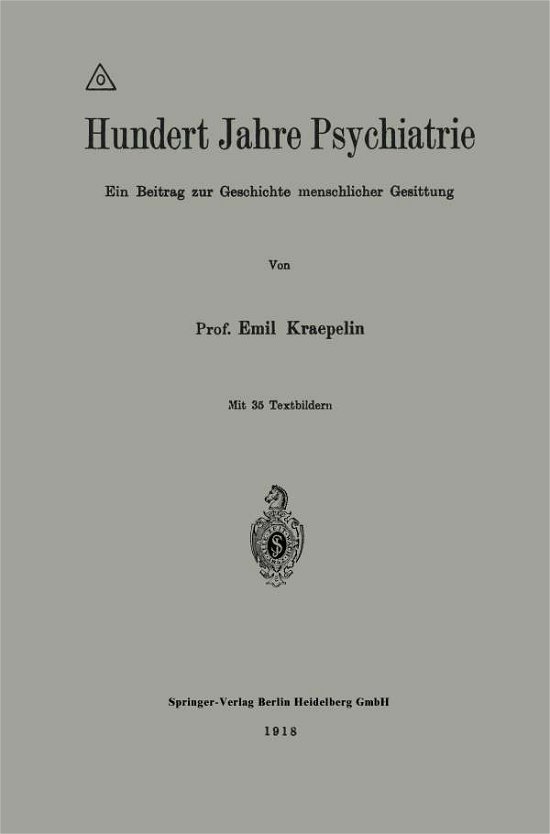 Cover for Emil Kraepelin · Hundert Jahre Psychiatrie: Ein Beitrag Zur Geschichte Menschlicher Gesittung (Taschenbuch) [1918 edition] (1918)