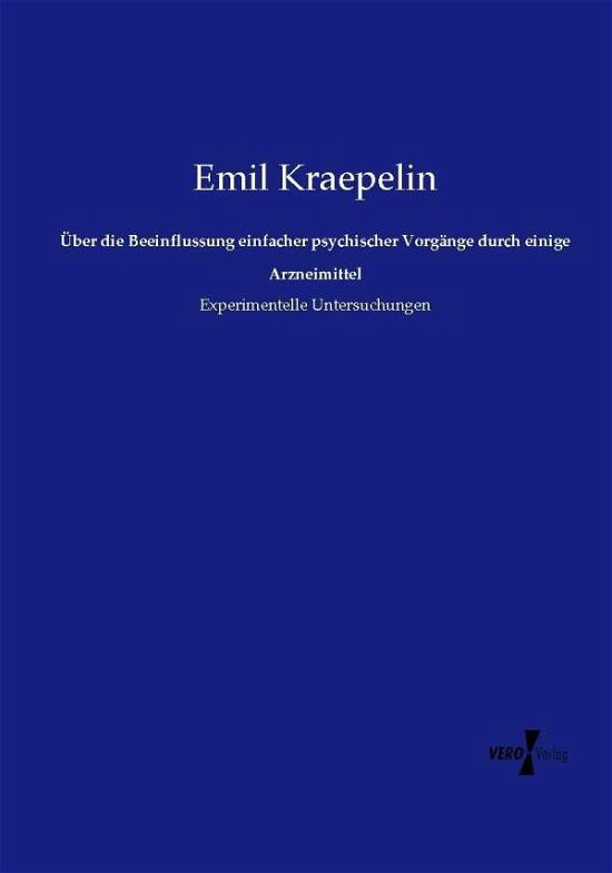 Cover for Emil Kraepelin · Uber Die Beeinflussung Einfacher Psychischer Vorgange Durch Einige Arzneimittel (Pocketbok) (2019)