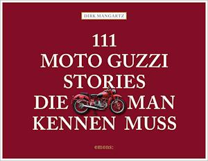 111 Moto Guzzi-Stories, die man kennen muss - Dirk Mangartz - Books - Emons Verlag - 9783740811969 - August 26, 2021